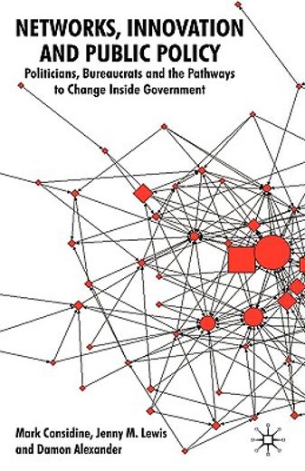 networks, innovation and public policy,politicians, bureaucrats and the pathways to change inside government