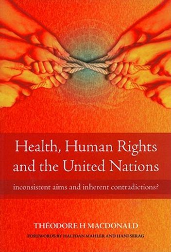 Health, Human Rights and the United Nations: Inconsistent Aims and Inherent Contradictions? (en Inglés)