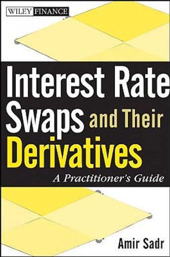 interest rate swaps and their derivatives,a practitioner´s guide