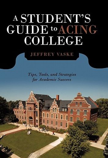 a student`s guide to acing college,tips, tools, and strategies for academic success