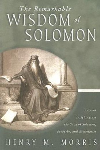 the remarkable wisdom of solomon,ancient insights from the song of solomon, proverbs, and ecclesiastes (en Inglés)
