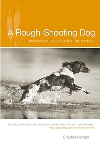 Rough-Shooting Dog: Reflections from Thick and Uncivil Sorts of Places (en Inglés)