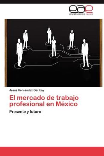 el mercado de trabajo profesional en m xico (in Spanish)
