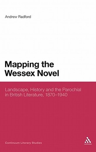 mapping the wessex novel,landscape, history and the parochial in british literature, 1870-1940
