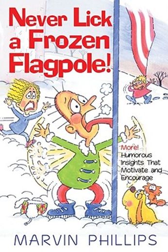 never lick a frozen flagpole,more! humorous stories that motivate and encourage