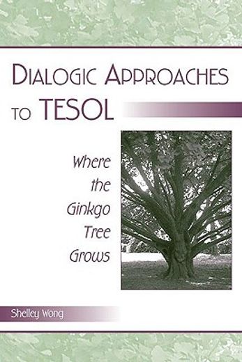 dialogic approaches to tesol,where the ginkgo tree grows