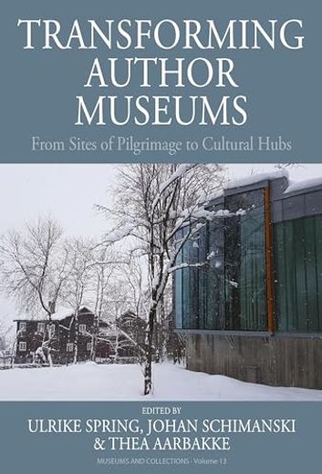 Transforming Author Museums: From Sites of Pilgrimage to Cultural Hubs (en Inglés)