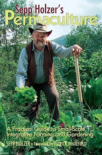 sepp holzer`s permaculture,a practical guide to small-scale, integrative farming and gardening (in English)