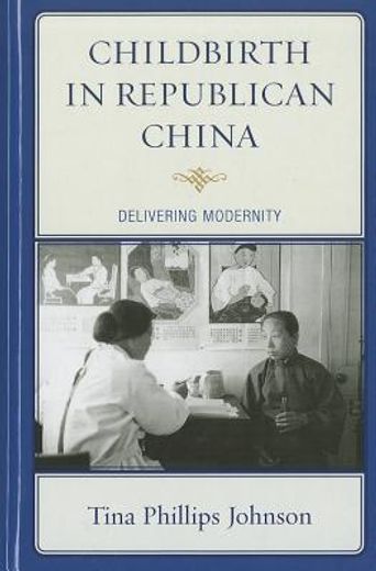 childbirth in republican china,delivering modernity