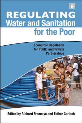 Regulating Water and Sanitation for the Poor: Economic Regulation for Public and Private Partnerships (en Inglés)