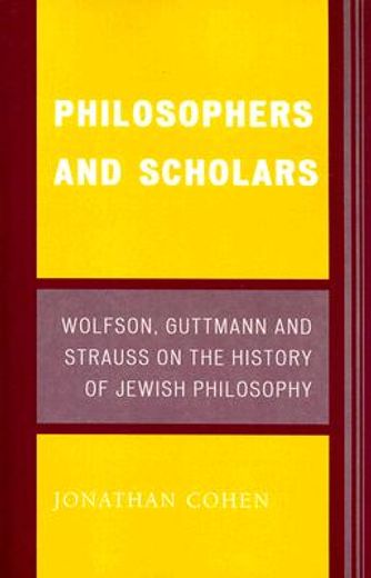 philosophers and scholars,wolfson, guttmann, and strauss on the history of jewish philosophy