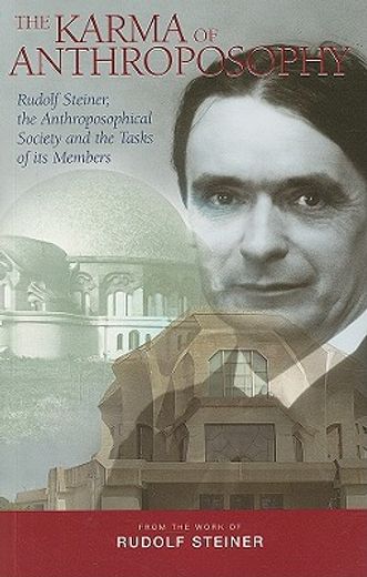 The Karma of Anthroposophy: Rudolf Steiner, the Anthroposophical Society and the Tasks of Its Members