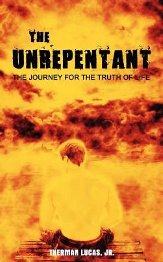 the unrepentant:the journey for the trut