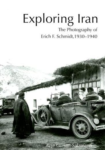 exploring iran,the photography of erich f. schmidt, 1930-1940
