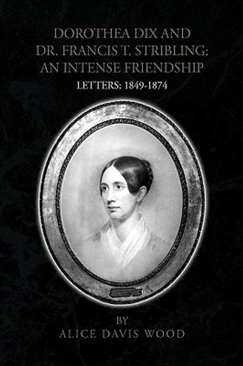 dorothea dix and dr. francis t. stribling,an intense friendship