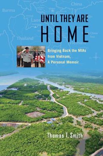Until They Are Home: Bringing Back the MIAs from Vietnam, a Personal Memoir (en Inglés)