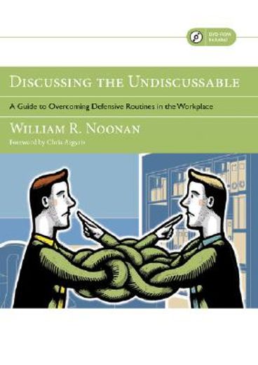 discussing the undiscussable,a guide to overcoming defensive routines in the workplace (en Inglés)