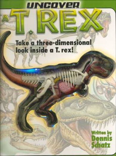 uncover a t-rex,take a three-dimensional look inside a t.rex!
