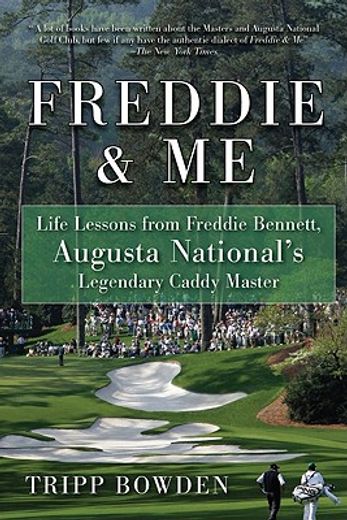 Freddie & Me: Life Lessons from Freddie Bennett, Augusta National's Legendary Caddy Master (en Inglés)