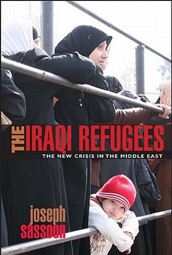 The Iraqi Refugees: The New Crisis in the Middle East (en Inglés)