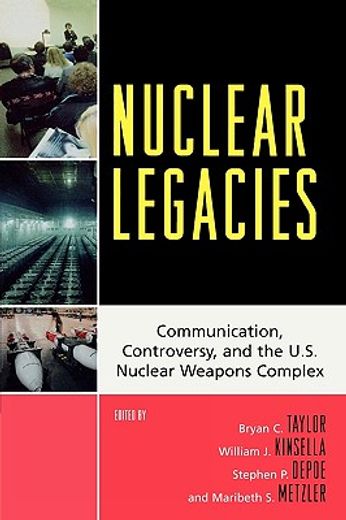 nuclear legacies,communication, controversy, and the u.s. nuclear weapons complex