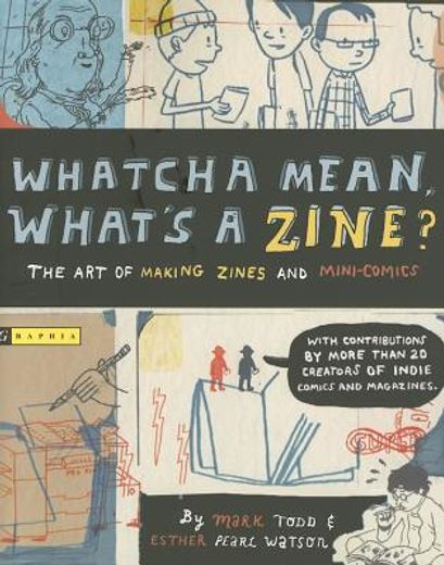 whatcha mean, what´s a zine?,the art of making zines and mini-comics