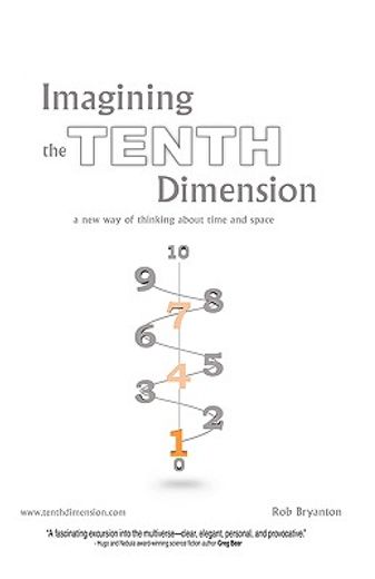 imagining the tenth dimension,a new way of thinking about time and space (en Inglés)
