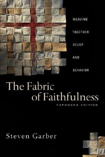 the fabric of faithfulness,weaving together belief and behavior