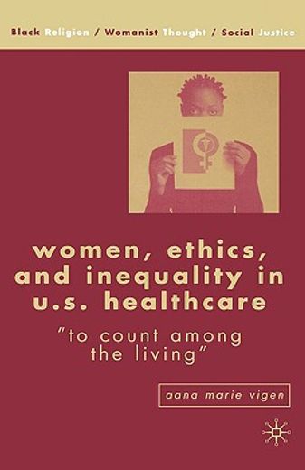 women, ethics, and inequality in u.s. healthcare,"to count among the living"