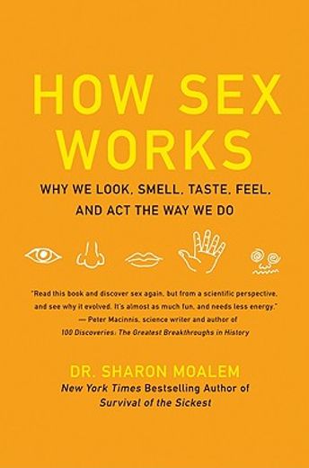 how sex works,why we look, smell, taste, feel, and act the way we do