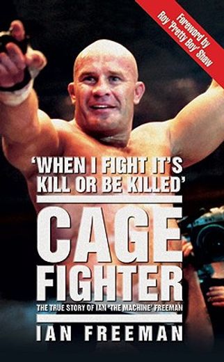 Cage Fighter: The True Story of Ian the Machine Freeman (en Inglés)