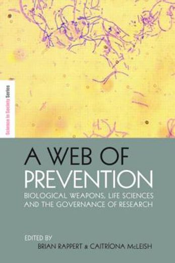 a web of prevention,biological weapons, life sciences and the future governance of research