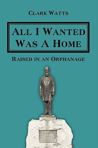 all i wanted was a home,raised in an orphanage (en Inglés)