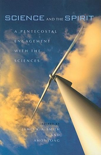 science and the spirit,a pentecostal engagement with the sciences (en Inglés)