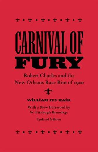 carnival of fury,robert charles and the new orleans race riot of 1900 (en Inglés)