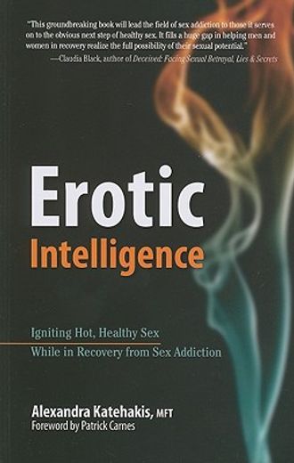 Erotic Intelligence: Igniting Hot, Healthy sex While in Recovery From sex Addiction (in English)