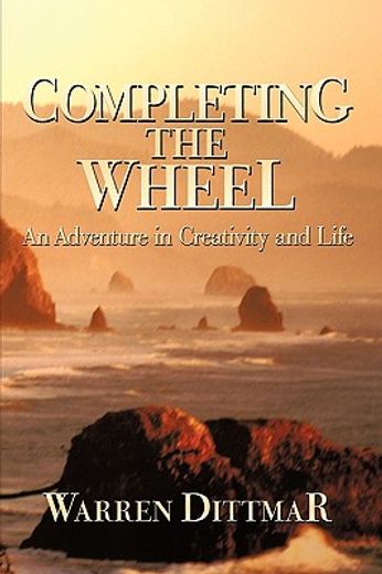completing the wheel,an adventure in creativity and life (en Inglés)