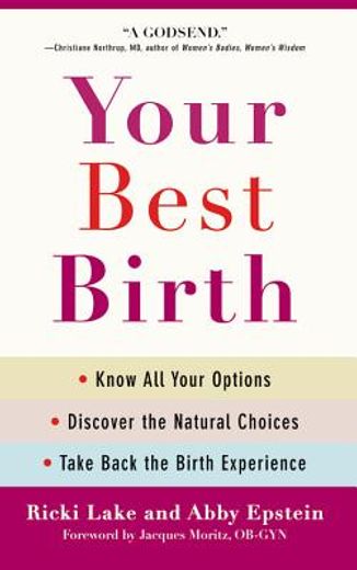 Your Best Birth: Know all Your Options, Discover the Natural Choices, and Take Back the Birth Experience (en Inglés)