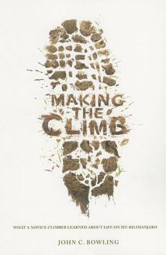 making the climb,what a novice climber learned about life on mount kilimanjaro (en Inglés)