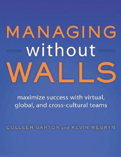 Managing Without Walls: Maximize Success with Virtual, Global, and Cross-Cultural Teams (en Inglés)