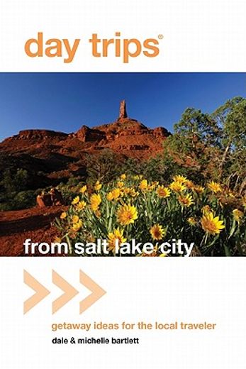 day trips from salt lake city,getaway ideas for the local traveler (en Inglés)