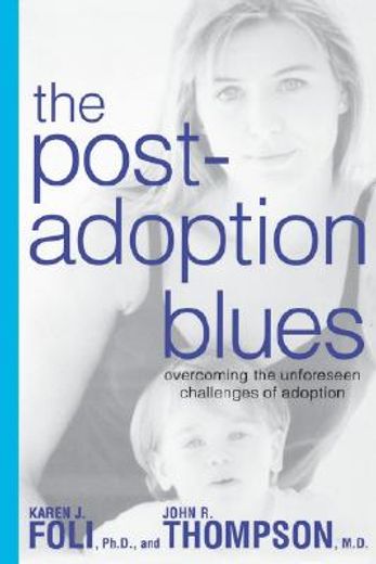 the post-adoption blues,overcoming the unforeseen challenges of adoption