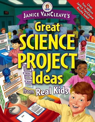 janice vancleave´s great science project ideas from real kids,great science project ideas from real kids