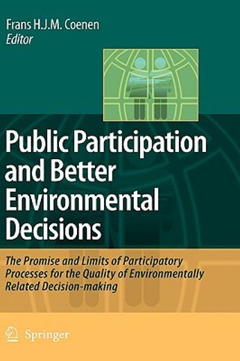 public participation and better environmental decisions,the promise and limits of participatory processes for the quality of environmentally related decisio
