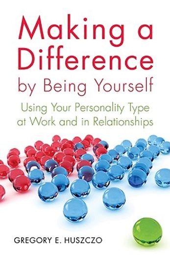 making a difference by being yourself,using your personality type at work and in relationships