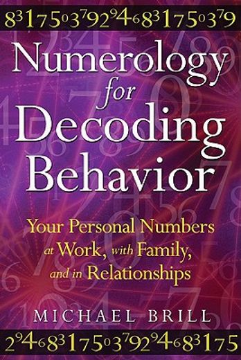 numerology for decoding behavior,your personal numbers at work, with family, and in relationship (en Inglés)