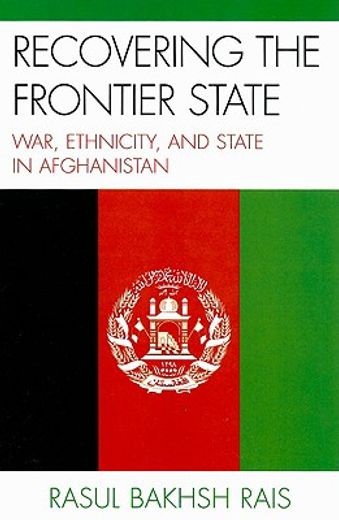 recovering the frontier state,war, ethnicity, and state of afghanistan