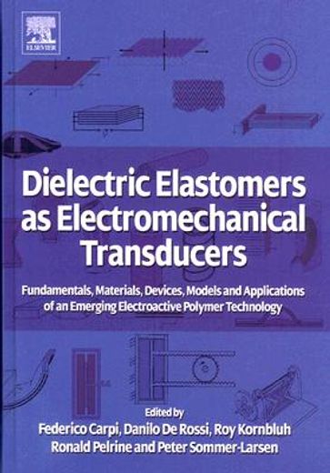 Dielectric Elastomers as Electromechanical Transducers: Fundamentals, Materials, Devices, Models and Applications of an Emerging Electroactive Polymer (en Inglés)