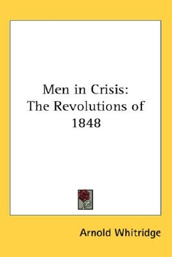 men in crisis,the revolutions of 1848