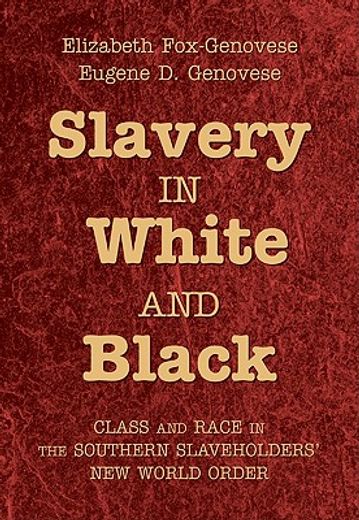 slavery in white and black,class and race in the southern slaveholders´ new world order